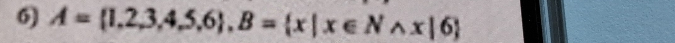 A= 1,2,3,4,5,6 , B= x|x∈ Nwedge x|6