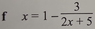 x=1- 3/2x+5 