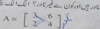 A=beginbmatrix 3&6 2&4endbmatrix;