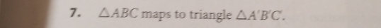 △ ABC maps to triangle △ A'B'C'.
