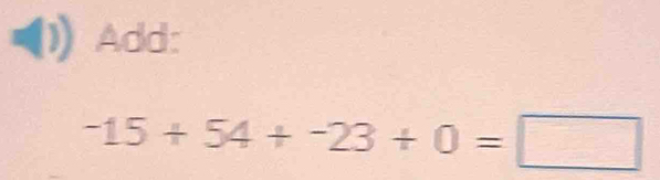 Add:
-15+54+-23+0=□