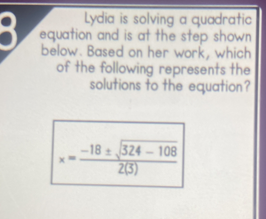 Solved: Lydia is solving a quadratic equation and is at the step shown ...