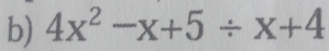 4x^2-x+5/ x+4