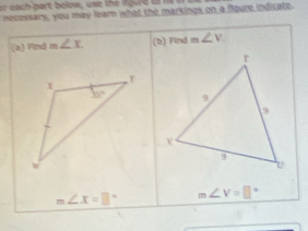 necessary, you may learn what the markings on a fioure indicate.
(a) Find m∠ x (b) Find m∠ V

m∠ X=□° m∠ V=□°