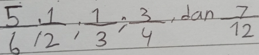  5/6/2 : 1/3 : 3/4 
, dan  7/12 