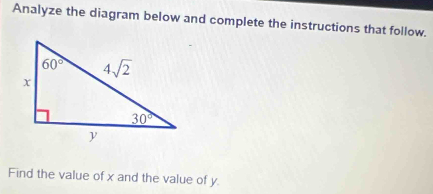 Analyze the diagram below and complete the instructions that follow.
Find the value of x and the value of y