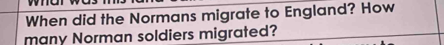 When did the Normans migrate to England? How 
many Norman soldiers migrated?