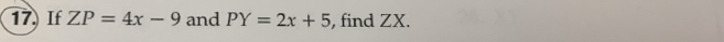 If ZP=4x-9 and PY=2x+5 , find ZX.