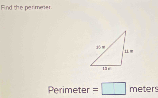 Find the perimeter. 
Perime 2 (- er=□ meters