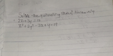 Solve. the yollowing simul taneously
2x+3y=17
x^2+2y^2-3x+y=19