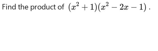 Find the product of (x^2+1)(x^2-2x-1).