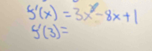 f'(x)=3x^2-8x+1
g'(3)=