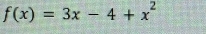 f(x)=3x-4+x^2