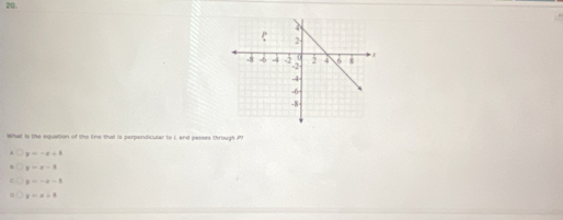 What is the equation of the line that is perpendicular to L and passes (hrough P?
y=-x+1
y=x-3
y=-x-1
y=x+4