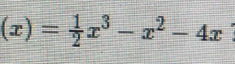 (x)= 1/2 x^3-x^2-4x