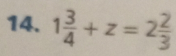 1 3/4 +z=2 2/3 