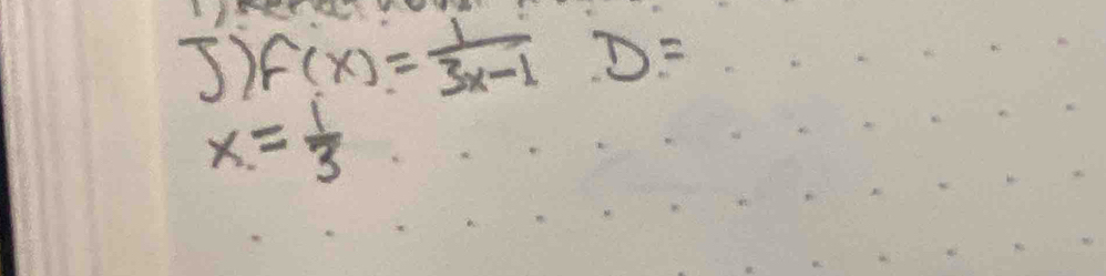 ) F(x)= 1/3x-1 D=
x= 1/3 