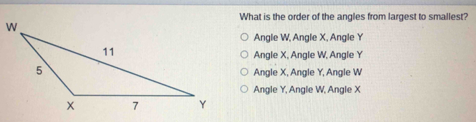 What is the order of the angles from largest to smallest?
Angle W, Angle X, Angle Y
Angle X, Angle W, Angle Y
Angle X, Angle Y, Angle W
Angle Y, Angle W, Angle X