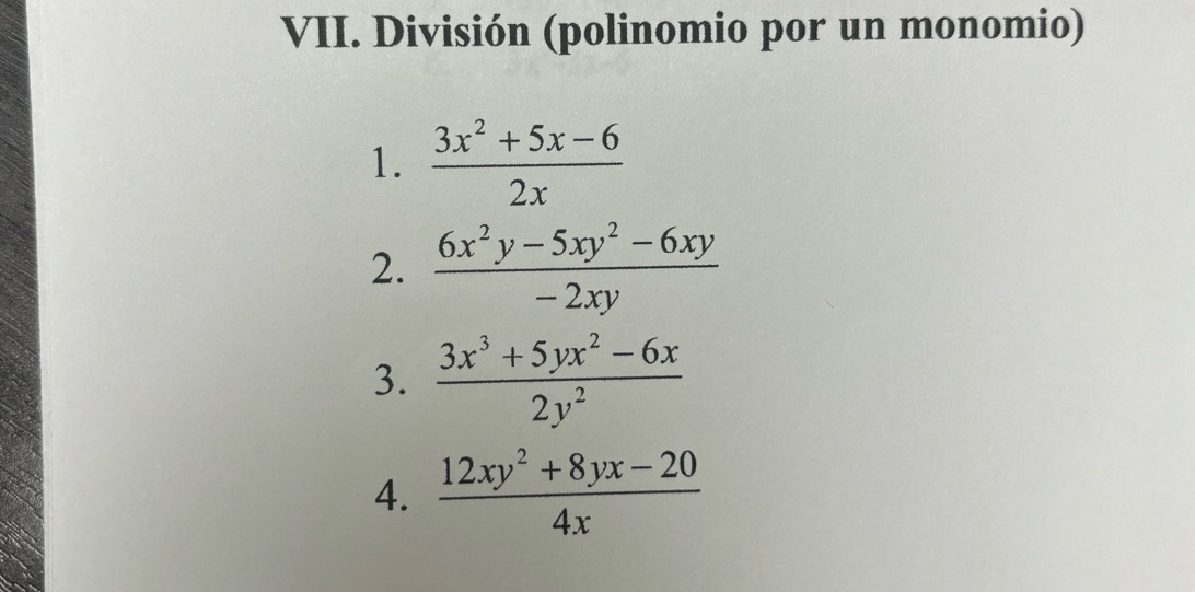 División (polinomio por un monomio) 
1.  (3x^2+5x-6)/2x 
2.  (6x^2y-5xy^2-6xy)/-2xy 
3.  (3x^3+5yx^2-6x)/2y^2 
4.  (12xy^2+8yx-20)/4x 