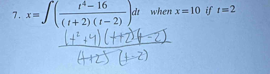 x=∈t ( (t^4-16)/(t+2)(t-2) )dt when x=10 if t=2