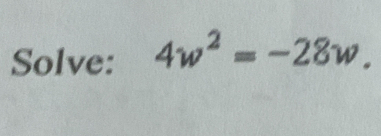 Solve: 4w^2=-28w.