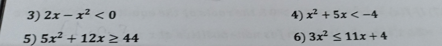 2x-x^2<0</tex> 4) x^2+5x
5) 5x^2+12x≥ 44 6) 3x^2≤ 11x+4