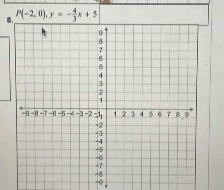 8 P(-2,0), y=- 4/3 x+5
-9