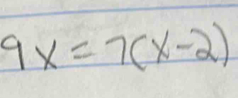 9x=7(x-2)