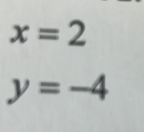 x=2
y=-4