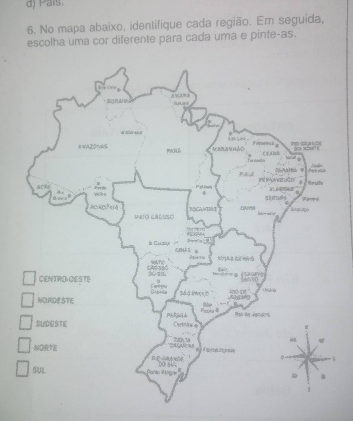 d) País.
6. No mapa abaixo, identifique cada região. Em seguida,
escolha uma cor diferente para cada uma e pinte-as.