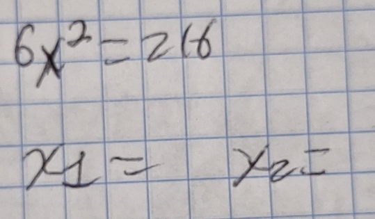 6x^2=216
x_1=x_2=