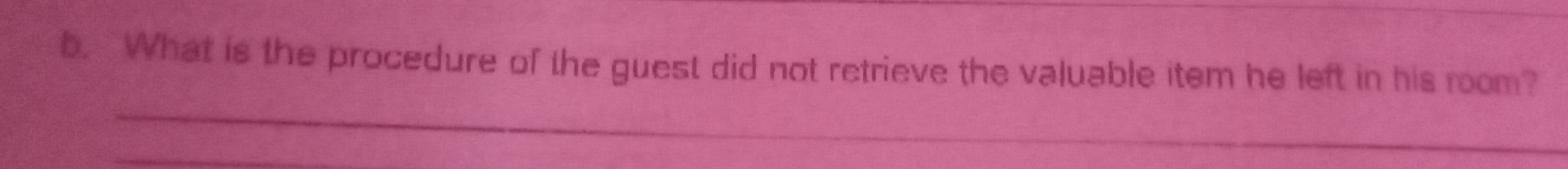 What is the procedure of the guest did not retrieve the valuable item he left in his room? 
_ 
_