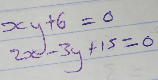 xy+6=0
2x-3y+15=0