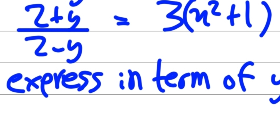  (2+y)/2-y =3(x^2+1)
express in term of