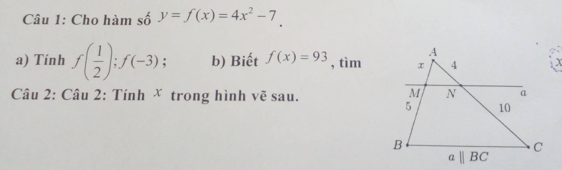 Cho hàm số y=f(x)=4x^2-7
a) Tính f( 1/2 );f(-3); b) Biết f(x)=93 , tìm
Câu 2: Câu 2: Tính * trong hình vẽ sau.