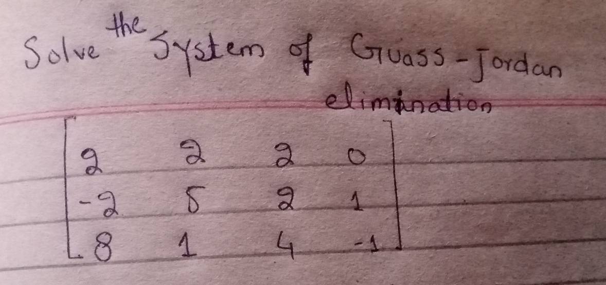 Solve the System of Gruass-fordan
elimmnati