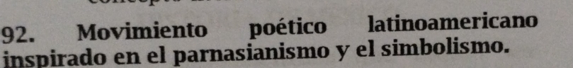 Movimiento poético latinoamericano 
inspirado en el parnasianismo y el simbolismo.