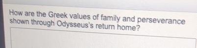 How are the Greek values of family and perseverance 
shown through Odysseus's return home?