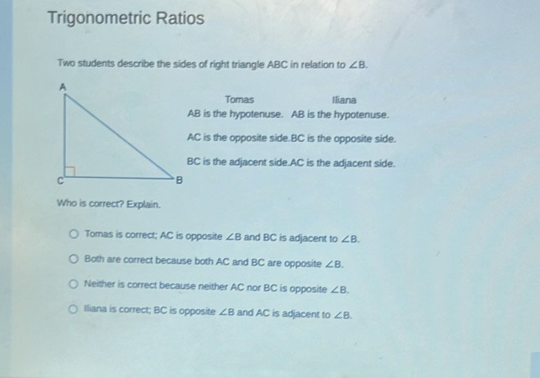 Solved: Trigonometric Ratios Two students describe the sides of right ...