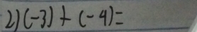 21 (-3)+(-4)=