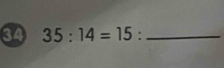 34 35:14=15 : _