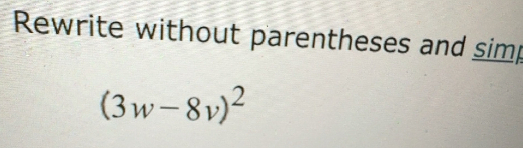 Solved: Rewrite without parentheses and simp (3w-8v)^2 [Math]