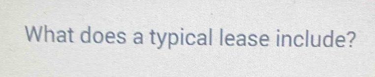 What does a typical lease include?