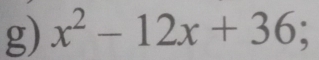 x^2-12x+36;