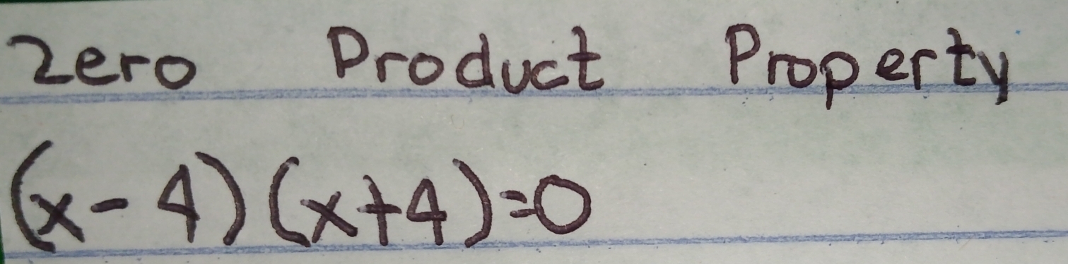 zero Product Property
(x-4)(x+4)=0