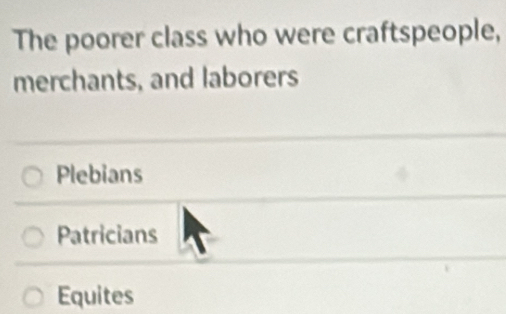 Solved: The poorer class who were craftspeople, merchants, and laborers ...