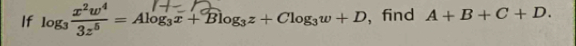 If log3 3 = Alog₃z + Blog₃z + Clog₃w + D , find A+B+C+D.