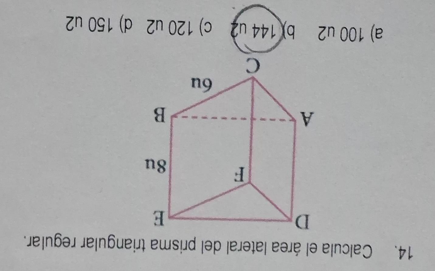 Calcula el área lateral del prisma triangular regular.
a) 100 u2 b) 144 u2 c) 120 u2 d) 150 u2