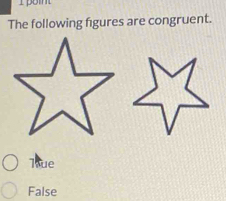 The following figures are congruent.
Tue
False