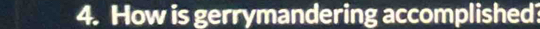 How is gerrymandering accomplished?